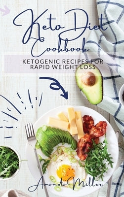 Keto Diet Cookbook: Ketogenic recipes for rapid weight loss. by Miller, Amanda