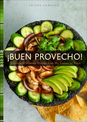 ¡Buen Provecho!: Traditional Mexican Flavors from My Cocina to Yours by Sanchez, Ericka