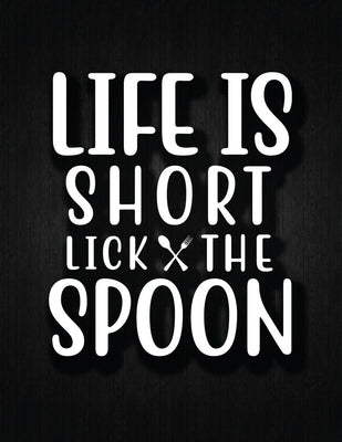 Life Is Short Lick the Spoon: Recipe Notebook to Write In Favorite Recipes - Best Gift for your MOM - Cookbook For Writing Recipes - Recipes and Not by Journal, Recipe