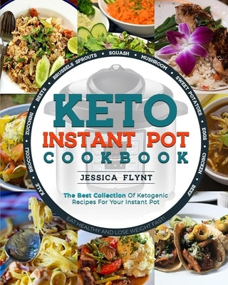 Keto Instant Pot Cookbook: The Best Collection of Ketogenic Recipes for Your Instant Pot by Flynt, Jessica