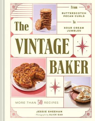 The Vintage Baker: More Than 50 Recipes from Butterscotch Pecan Curls to Sour Cream Jumbles (Mid Century Cookbook, Gift for Bakers, Ameri by Sheehan, Jessie