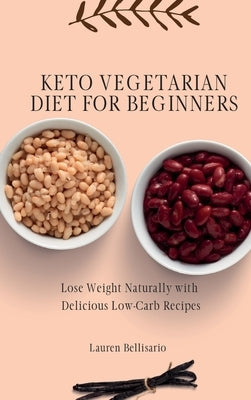 Keto Vegetarian Diet for Beginners: Lose Weight Naturally with Delicious Low-Carb Recipes by Bellisario, Lauren