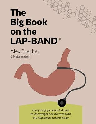 The Big Book on the Lap-Band: Everything You Need to Know to Lose Weight and Live Well with the Adjustable Gastric Band by Stein, Natalie