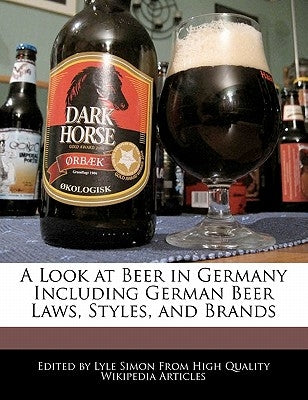 A Look at Beer in Germany Including German Beer Laws, Styles, and Brands by Simon, Lyle