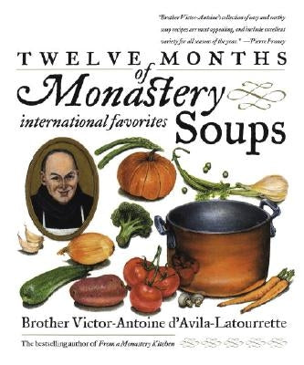 Twelve Months of Monastery Soups: A Cookbook by D&