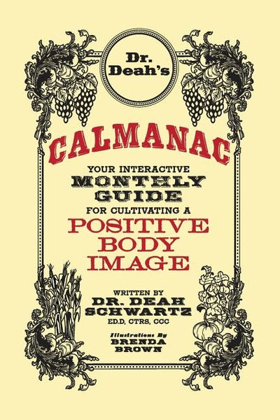 Dr. Deah's Calmanac: Your Interactive Monthly Guide for Cultivating a Positive Body Image by Schwartz, Deah Anne