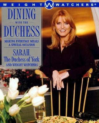 Dining with the Duchess: Making Everyday Meals a Special Occasion by Ferguson, Sarah
