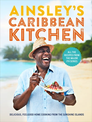 Ainsley's Caribbean Kitchen: Delicious Feelgood Cooking from the Sunshine Islands. All the Recipes from the Major Itv Series by Harriott, Ainsley