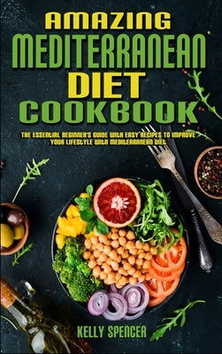 Amazing Mediterranean Diet Cookbook: The Essential Beginner&