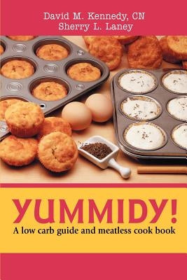 Yummidy!: A Low Carb Guide and Meatless Cook Book by Kennedy, David M.