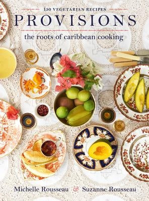 Provisions: The Roots of Caribbean Cooking -- 150 Vegetarian Recipes by Rousseau, Michelle