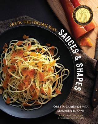Sauces & Shapes: Pasta the Italian Way by Zanini De Vita, Oretta