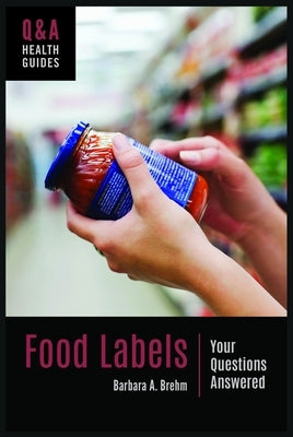 Food Labels: Your Questions Answered by Brehm, Barbara A.