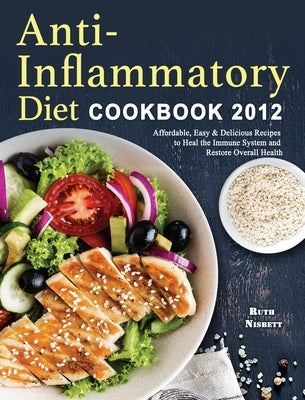 Anti-Inflammatory Diet Cookbook 2021: Affordable, Easy & Delicious Recipes to Heal the Immune System and Restore Overall Health by Nisbett, Ruth