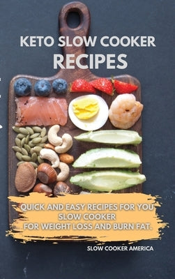 Keto Slow Cooker Recipes: Quick and Easy Recipes for You Slow Cooker for Weight Loss and Burn Fat. by Slow Cooker America