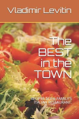 The Best in the Town: Recipes of the Family's Italian Restaurant. by Levitin, Tamara