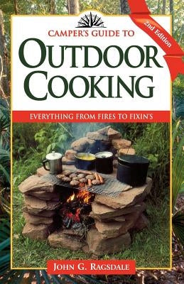 Camper's Guide to Outdoor Cooking: Everything from Fires to Fixin's by Ragsdale, John G.