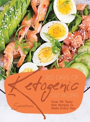 365 Days of Ketogenic Diet Recipes: Over 50 Tasty Diet Recipes to Make Every Day by Sweetmoon
