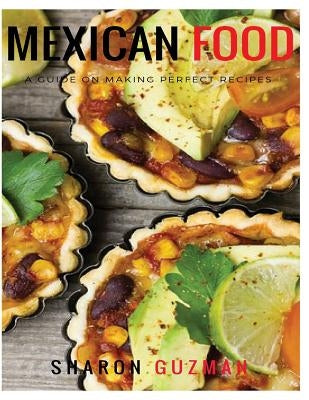 Mexican Food Recipes: 50 Delicious of Mexican Food by Guzman, Sharon