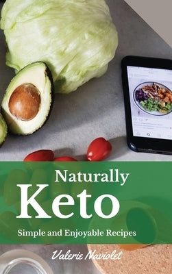 Naturally Keto: Over 50 Low Carb and Enjoyable Recipes For a Keto Diet That Increases Weight Loss, Boosts Metabolism and Burns Fat, by Naviolet, Valerie