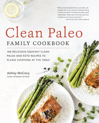 Clean Paleo Family Cookbook: 100 Delicious Squeaky Clean Paleo and Keto Recipes to Please Everyone at the Table by McCrary, Ashley