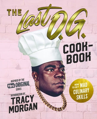 The Last O.G. Cookbook: How to Get Mad Culinary Skills by Barker, Tray