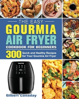 The Easy Gourmia Air Fryer Cookbook for Beginners by Canaday, Gilbert