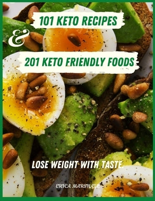 101 Keto Recipes and 201 Keto-Friendly Foods: Lose Weight with Taste. by Marshall, Erica