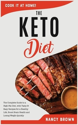 The Keto diet: The Complete Guide to a High-Fat Diet, with Tasty and Easy Recipes for a Healthy Life, Boost Brain Health and Losing W by Brown, Nancy