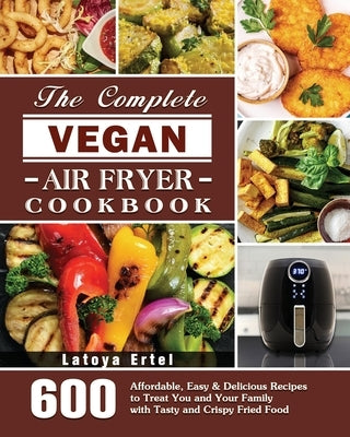 The Complete Vegan Air Fryer Cookbook by Ertel, Latoya