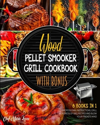 Wood Pellet Smoker Grill Cookbook with Bonus [6 Books in 1]: Follow the Professional Instructions, Grill Hundreds of BBQ Recipes and Blow Your Friend' by Leone, Chef Mario