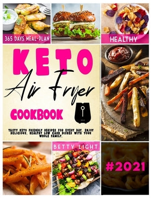 Keto Diet Air Fryer Cookbook: Tasty keto friendly recipes for every day. Enjoy delicious, healthy low carb dishes with your whole family. by Light, Betty