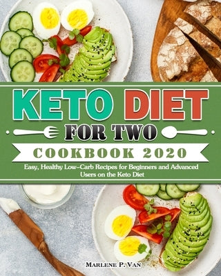 Keto Diet For Two Cookbook 2020: Easy, Healthy Low-Carb Recipes for Beginners and Advanced Users on the Keto Diet by P. Van, Marlene