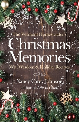 The Vermont Homesteader's Christmas Memories: Wit, Wisdom & Holiday Recipes by Johnson, Nancy Carey