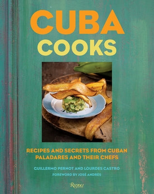 Cuba Cooks: Recipes and Secrets from Cuban Paladares and Their Chefs by Pernot, Guillermo