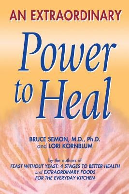 An Extraordinary Power to Heal by Semon, Bruce