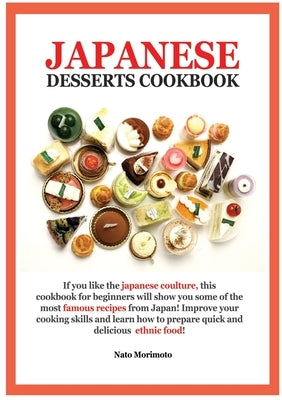 Japanese Dessert Cookbook: If You Like the Japanese Coulture, This Cookbook for Beginners Will Show You Some of the Most Famous Recipes from Japa by Morimoto, Nato