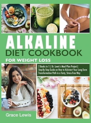 Alkaline Diet Cookbook for Weight Loss: 2 Books in 1 Dr. Lewis&