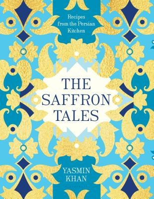 The Saffron Tales: Recipes from the Persian Kitchen by Khan, Yasmin