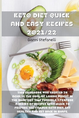 Keto Diet Quick and Easy Recipes 2021/22: This cookbook was created to achieve the goal of losing weight in the shortest time possible, I propose a se by Gianni Stefanelli