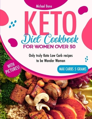 Keto Diet Cookbook For Women Over 50 Vip Edition: Only truly Keto Low Carb recipes to be Wonder Woman, carbs max 5 grams, with BLACK & WHITE pictures! by Bone, Michael