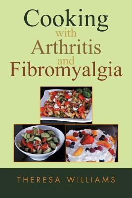 Cooking with Arthritis and Fibromyalgia by Williams, Theresa