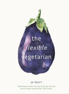 The Flexible Vegetarian: Flexitarian Recipes to Cook with or Without Meat and Fish by Pratt, Jo