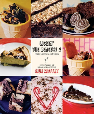 Lickin' the Beaters 2: Vegan Chocolate and Candy by Moffat, Siue