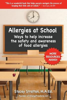 Allergies At School: Ways to increase the safety and awareness of life-threatening food allergies at school by Stratton, Denise
