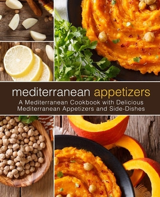 Mediterranean Appetizers: A Mediterranean Cookbook with Delicious Mediterranean Appetizers and Side-Dishes by Press, Booksumo