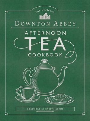 The Official Downton Abbey Afternoon Tea Cookbook: Teatime Drinks, Scones, Savories & Sweets by Downton Abbey