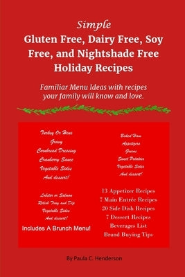 Simple Gluten Free, Dairy Free, Soy Free, and Nightshade Free Holiday Recipes: Familiar Menu Ideas with recipes your family will know and love by Henderson, Paula C.