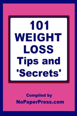 101 Weight Loss Tips & Secrets by Staff, Nopaperpress