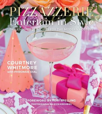 Pizzazzerie: Entertain in Style: Tablescapes & Recipes for the Modern Hostess by Whitmore, Courtney
